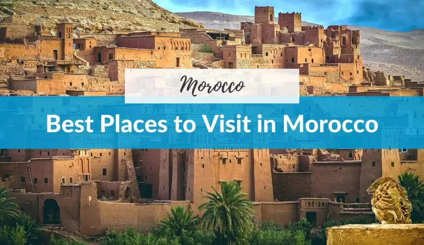Top 10 Places to Visit in Morocco / Perfectly Morocco Tours
